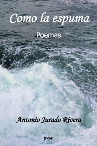 Knjiga Como la espuma Antonio Jurado Rivera