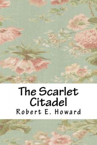 Carte The Scarlet Citadel Robert Ervin Howard