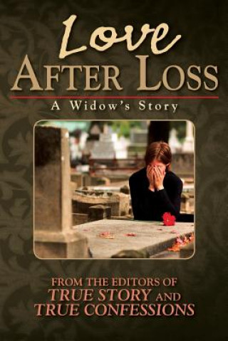 Carte Love After Loss: A Widow's Story Editors of True Story and True Confessio
