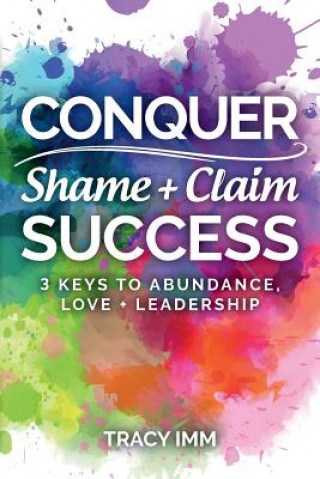 Livre Conquer Shame and Claim Success: Three Keys to Abundance, Love, and Leadership Tracy IMM