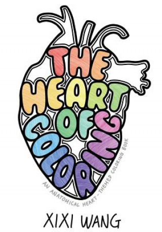 Kniha The Heart of Coloring: An Anatomical Heart-Themed Coloring Book Xixi Wang