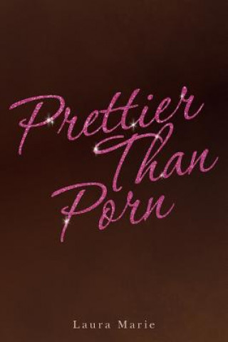 Knjiga Prettier Than Porn Laura Marie