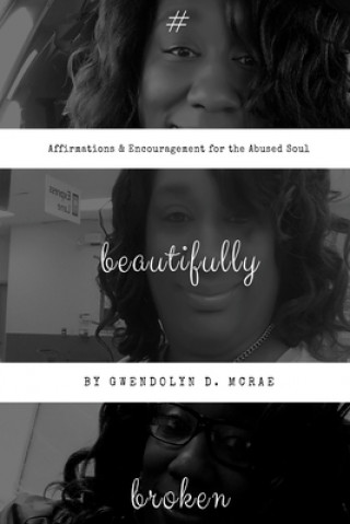 Carte #beautifullybroken: Affirmations & Encouragement for the Abused Soul Gwendolyn D McRae