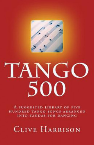 Книга Tango 500: A suggested library of five hundred tango songs arranged into tandas for dancing Clive Harrison