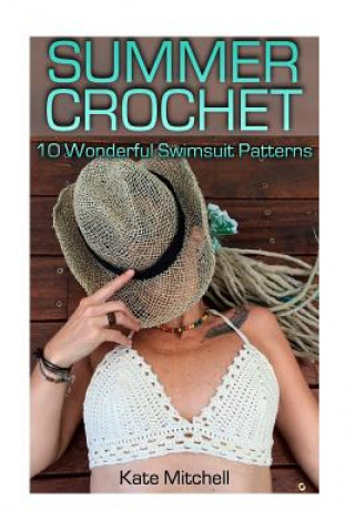 Carte Summer Crochet: 10 Wonderful Swimsuit Patterns: (Crochet Patterns, Crochet Stitches) Kate Mitchell