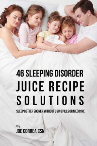 Buch 46 Sleeping Disorder Juice Recipe Solutions: Sleep Better Sooner without Using Pills or Medicine Joe Correa Csn