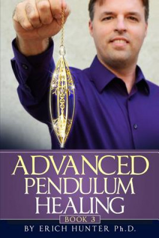 Kniha Advanced Pendulum Healing Erich Hunter Ph D