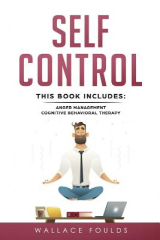 Kniha Self-Control: This Book Includes: (1) Anger Management (2) Cognitive Behavioral Therapy Wallace Foulds