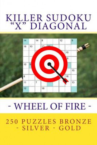 Книга Killer Sudoku X Diagonal - Wheel of Fire. 250 Puzzles Bronze - Silver - Gold: Best Tasks for You Andrii Pitenko