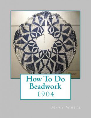 Book How To Do Beadwork: 1904 Mary White