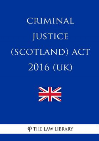 Kniha Criminal Justice (Scotland) Act 2016 (UK) The Law Library