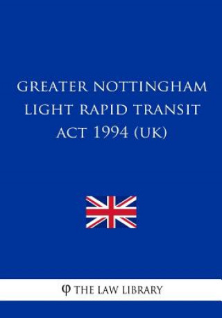 Kniha Greater Nottingham Light Rapid Transit Act 1994 (UK) The Law Library