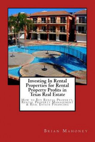 Kniha Investing In Rental Properties for Rental Property Profits in Texas Real Estate Brian Mahoney