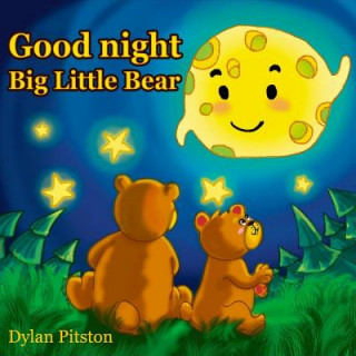 Könyv Good Night Big Little Bear: (Bedtime story about a little Bear and his Mama Bear, Picture Books, Preschool Books, Ages 3-8, Baby Books, Kids Book) Dylan Pitston