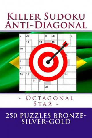 Carte Killer Sudoku Anti-Diagonal - Octagonal Star - 250 Puzzles Bronze-Silver-Gold: The Best Mission for You Andrii Pitenko