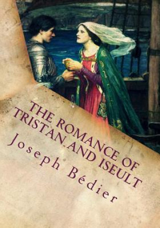 Kniha The Romance of Tristan and Iseult Joseph Bédier