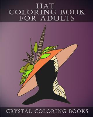 Kniha Hat Coloring Book For Adults: 30 Stress Relief Hat Coloring Pages For Adults. A Different Fashion Design On Each Page. Crystal Coloring Books