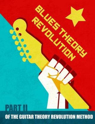 Livre Blues Theory Revolution: Part 2 of the Guitar Theory Revolution Method Mr Neill Blokland