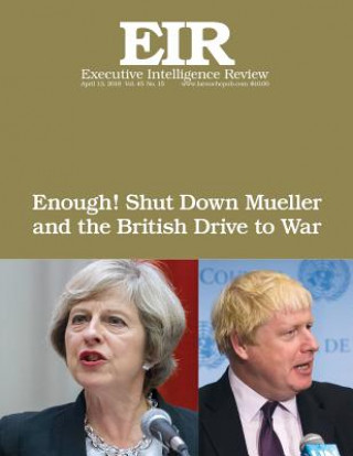 Книга Enough! Shut Down Mueller and the British Drive to War: Executive Intelligence Review; Volume 45, Issue 15 Lyndon H Larouche Jr