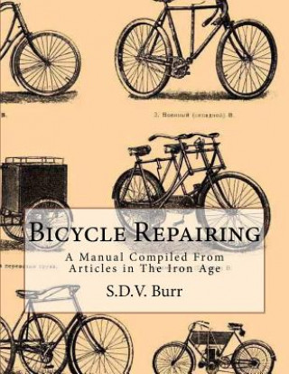 Книга Bicycle Repairing: A Manual Compiled From Articles in The Iron Age S D V Burr