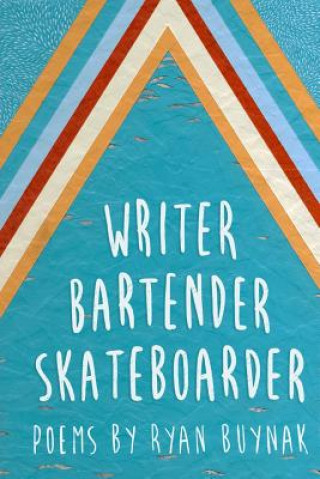 Kniha Writer, Bartender, Skateboarder Ryan Buynak