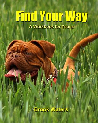 Könyv Find Your Way: A Workbook for Teen Depression and Anxiety Brook Waters