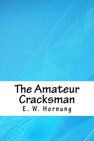 Kniha The Amateur Cracksman E. W. Hornung