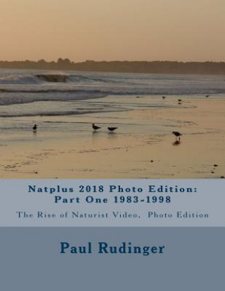 Könyv Natplus 2018 Photo Edition: Part One 1983-1998: The Rise of Naturist Video, Photo Edition Paul Rudinger