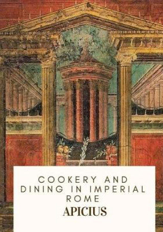 Könyv Cookery and Dining in Imperial Rome Apicius