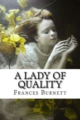 Kniha A Lady Of Quality Frances Hodgson Burnett