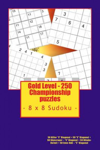 Kniha Gold Level - 250 Championship Puzzles - 8 X 8 Sudoku: 50 Killer X Diagonal + 50 X Diagonal + 50 Skyscraper - X Diagonal + 50 Hikaku- Hermit + 50 Even- Andrii Pitenko