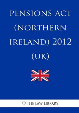 Kniha Pensions Act (Northern Ireland) 2012 (UK) The Law Library