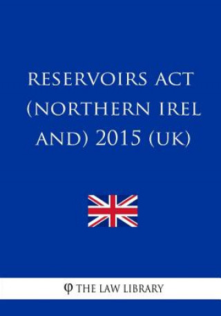 Kniha Reservoirs Act (Northern Ireland) 2015 (UK) The Law Library