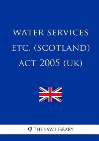 Knjiga Water Services etc. (Scotland) Act 2005 (UK) The Law Library