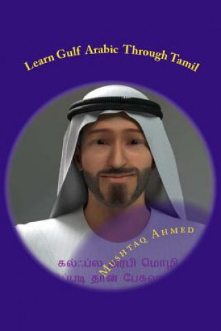 Könyv Learn Gulf Arabic Through Tamil: Easy Way to Learn Colloquial Arabic Mushtaq Ahmed