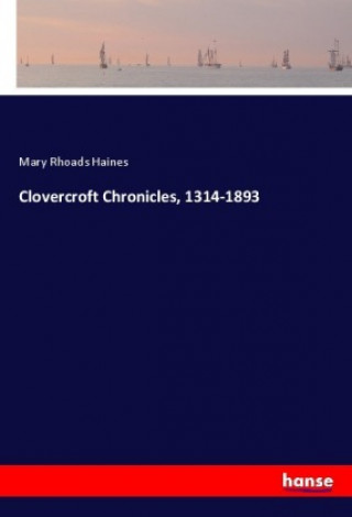 Carte Clovercroft Chronicles, 1314-1893 Mary Rhoads Haines