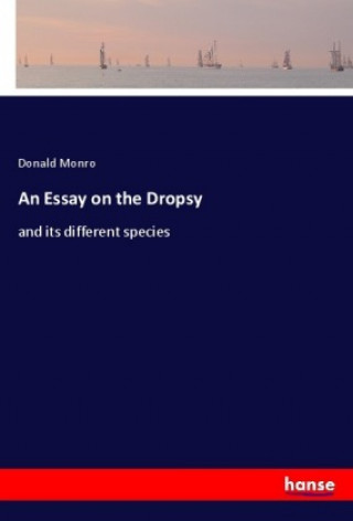 Kniha An Essay on the Dropsy Donald Monro