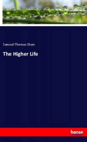Книга The Higher Life Samuel Thomas Shaw