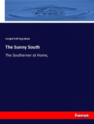 Книга The Sunny South Joseph Holt Ingraham