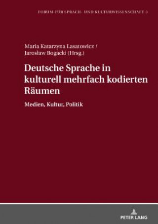 Kniha Deutsche Sprache in Kulturell Mehrfach Kodierten Raeumen Maria Katarzyna Lasatowicz