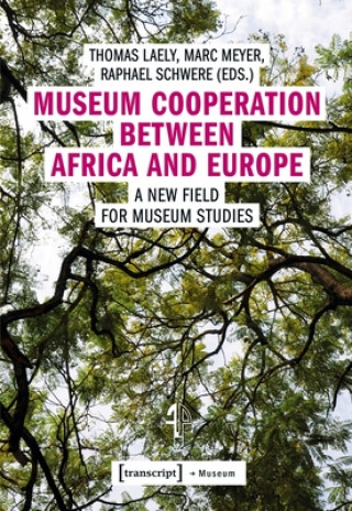 Livre Museum Cooperation between Africa and Europe - A New Field for Museum Studies Thomas Laely