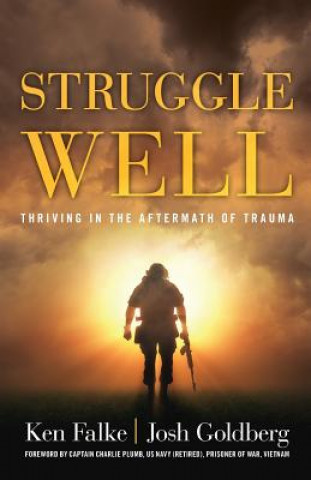 Kniha Struggle Well: Thriving in the Aftermath of Trauma Ken Falke