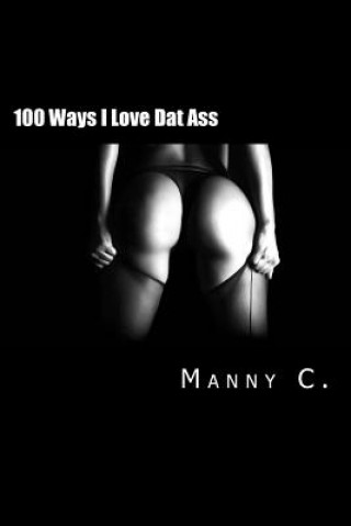 Книга 100 Ways I Love Dat Ass Manny C
