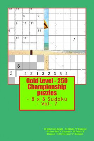 Knjiga Gold Level - 250 Championship Puzzles - 8 X 8 Sudoku - Vol. 7: 50 Killer Anti-Knight + 50 Hikaku X Diagonal + 50 Even-Odd X Diagonal + 50 Points X Dia Andrii Pitenko