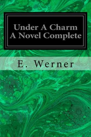 Carte Under A Charm A Novel Complete E Werner