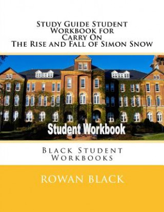 Kniha Study Guide Student Workbook for Carry On The Rise and Fall of Simon Snow: Black Student Workbooks Rowan Black