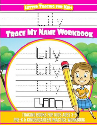 Kniha Lily Letter Tracing for Kids Trace my Name Workbook: Tracing Books for Kids ages 3 - 5 Pre-K & Kindergarten Practice Workbook Elise Garcia