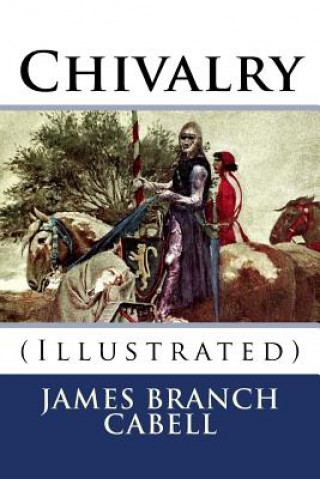 Книга Chivalry: (Illustrated) James Branch Cabell