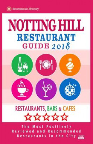 Kniha Notting Hill Restaurant Guide 2018: Best Rated Restaurants in Notting Hill, England - Restaurants, Bars and Cafes Recommended for Visitors, 2018 Greg F McGuane