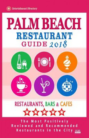Kniha Palm Beach Restaurant Guide 2018: Best Rated Restaurants in Palm Beach, Florida - Restaurants, Bars and Cafes Recommended for Visitors, 2018 Hannah a Franzen